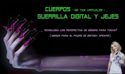 Gorputzak – ez hain birtualak–, gerrilla digitalak eta jejeak = Cuerpos –no tan virtuales-, guerrilla digital y jejes = Not so virtual bodies, digital guerrilla and ha-has