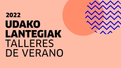 Udako lantegiak (2022) = Talleres de verano (2022)