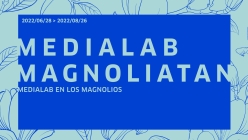 Medialab magnoliatan (2022) = Medialab en los magnolios (2022)