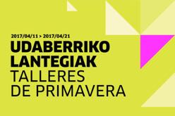 Udaberriko lantegiak (2017) = Talleres de primavera (2017) = Spring workshop (2017)